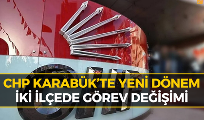 CHP Karabük’te Flaş Atama! İki İlçede Başkanlar Değişti