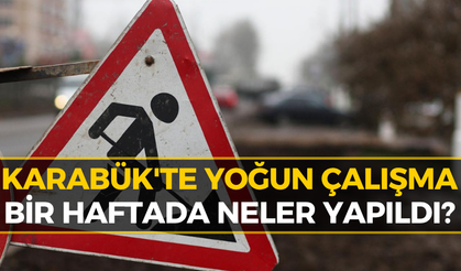 Karabük'te Altyapı Seferberliği: İşte İlçe İlçe Yapılan Çalışmalar