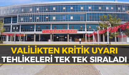 Karabük Valiliği’nden Acil Uyarı: Bu Risklere Karşı Dikkat!