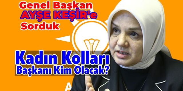 Ak Parti Kadın Kolları Başkanı Kim Olacak?