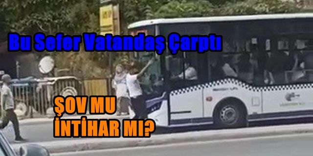 BU SEFER VATANDAŞ OTOBÜSE ÇARPTI