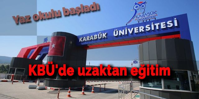 KBÜ'de uzaktan eğitim yaz okulu başladı