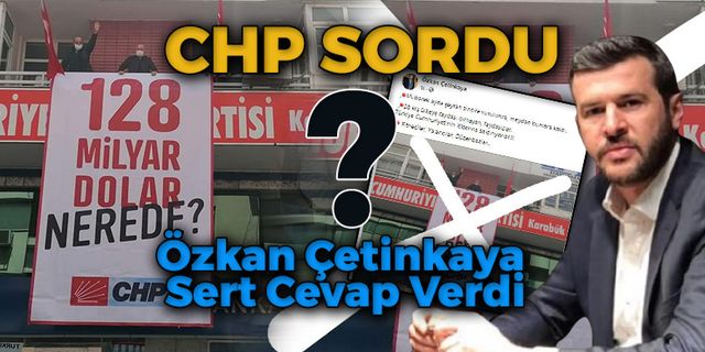 CHP İl Başkanlığı'ndan 128 Milyar Dolar Nerede Sorusu