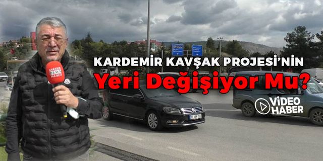 Kardemir Kavşak Projesi Planı Değiştiriliyor Mu?