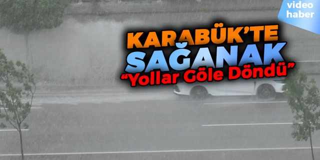 Karabük'te Sağanak Yağış Etkili Oldu