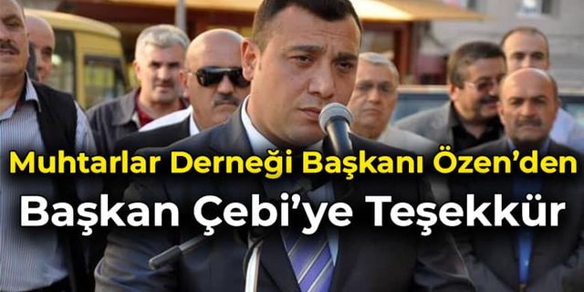 Muhtarlar Derneği Başkanı Özen’den Başkan Çebi’ye Teşekkür