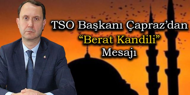 TSO Başkanı Fatih Çapraz'dan "Berat Kandili" Mesajı