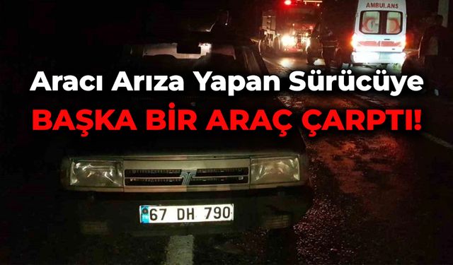 Arıza yapan otomobilinden inen sürücüye başka bir araç çarptı