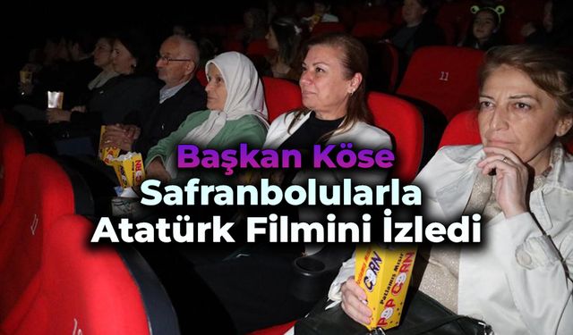Başkan Köse Safranbolularla Atatürk Filmini İzledi