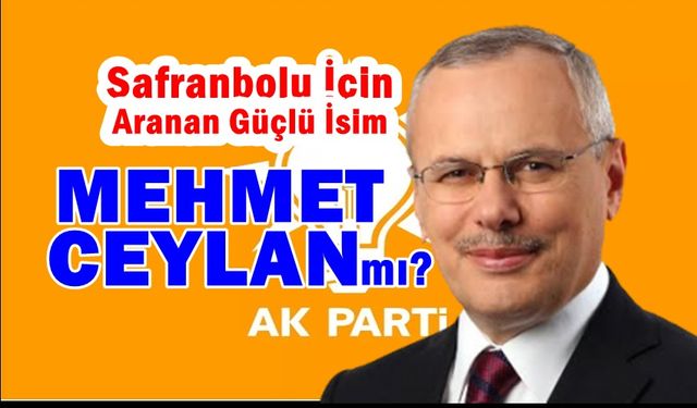 Ak Parti Safranbolu'da Aranan Aday Mehmet Ceylan mı?