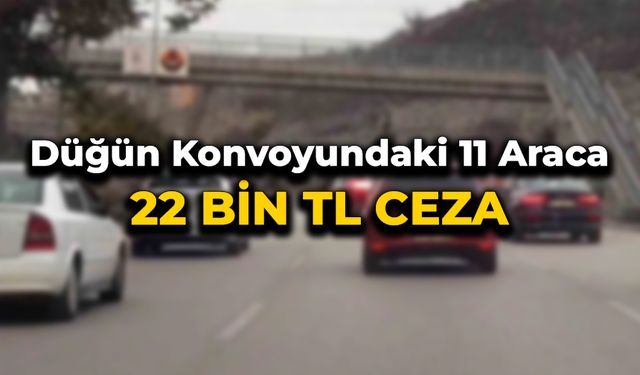 Düğün Konvoyu Yapan 11 Araca 22 Bin TL Ceza