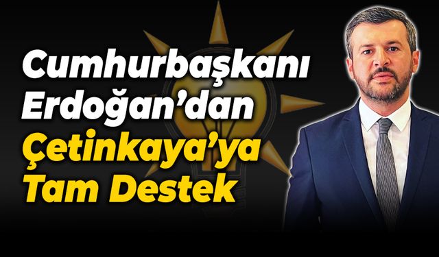 Cumhurbaşkanı Erdoğan’dan Çetinkaya’ya Destek