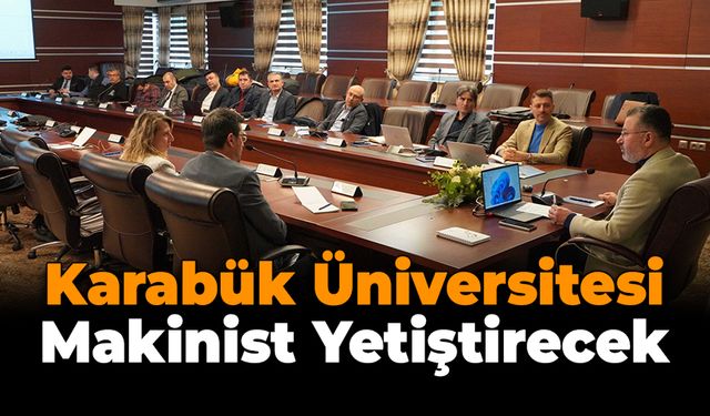 Karabük Üniversitesi Makinist Yetiştirecek
