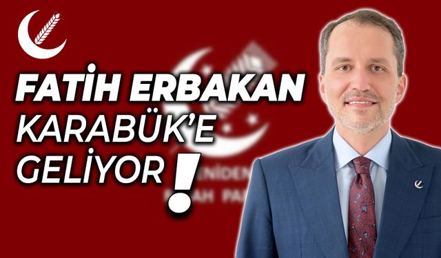 YRP Genel Başkanı Fatih Erbakan Karabük'e Geliyor