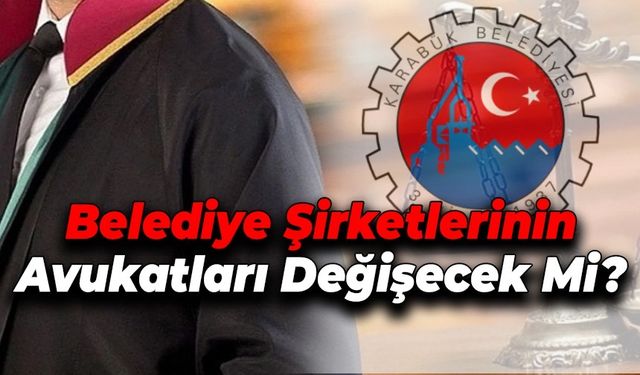 Belediyesi Şirketlerinin Avukatları Değiştirilecek mi?