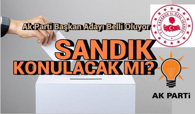 Ak Parti'nin Başkan Adayı Belli Oluyor