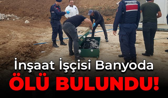 İnşaat İşçisi Banyoda Ölü Bulundu