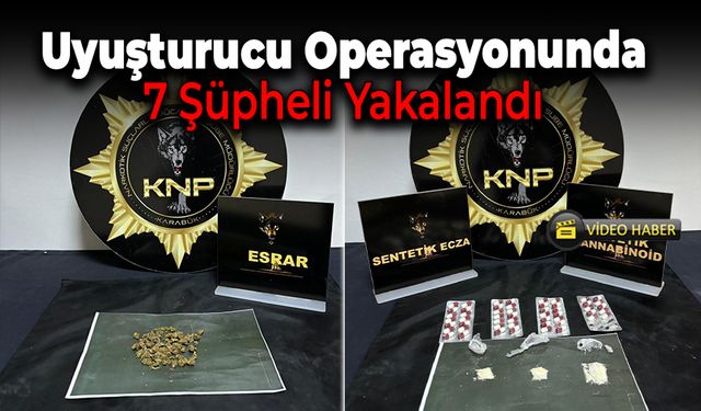 Uyuşturucu Operasyonunda 7 Şüpheli Yakalandı