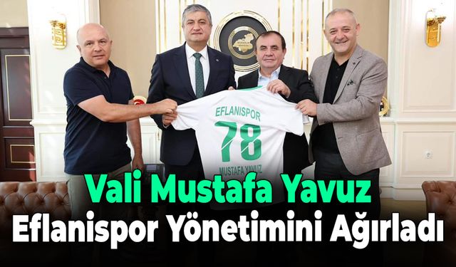 Vali Yavuz, Eflanispor Yönetimini Ağırladı