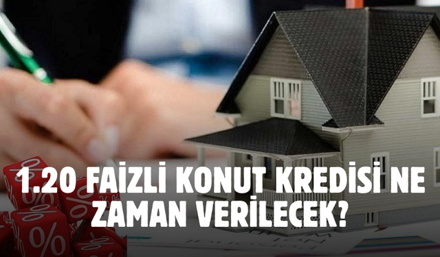 İlk kez ev sahibi olacakların dikkatine! 1.20 faizli konut kredisi ne zaman verilecek?