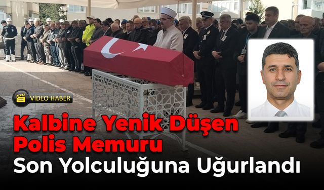 Kalbine Yenik Düşen Polis Memuru Son Yolculuğuna Uğurlandı