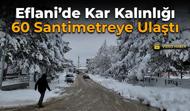 Eflani Beyaza Büründü: Kar Kalınlığı 60 Santimetreye Ulaştı