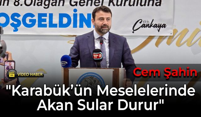 Şahin, "Karabük’ün Meselelerinde Akan Sular Durur"