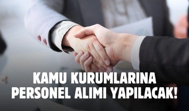 KPSS'li ve KPSS'siz 5 bin 165 kamu personeli alımı yapılacak! Bu fırsat kaçmaz