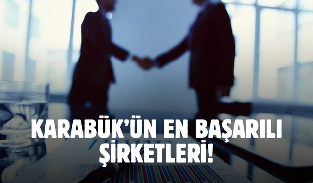 Karabüklü büyük şirketler belli oldu! Bakın listede kimler var