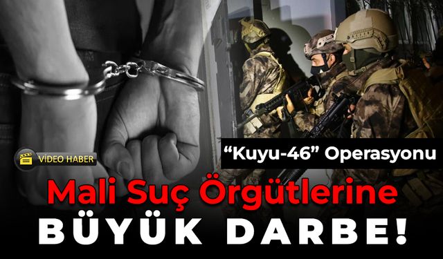 “Kuyu-46” Operasyonu: Mali Suç Örgütlerine Büyük Darbe