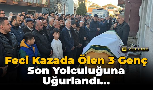 Bartın’daki Kazada Ölen 3 Genç Son Yolculuğuna Uğurlandı