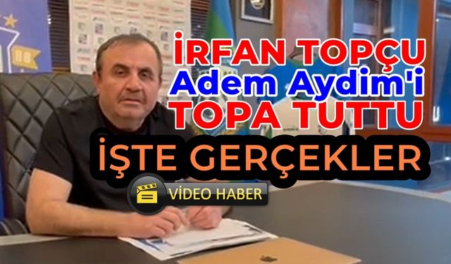 İrfan Topçu'dan, Adem Aydim'e Zehir Zemberek Ağır Sözler