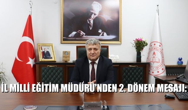 Milli Eğitim Müdürü'nden 2. Dönem Mesajı