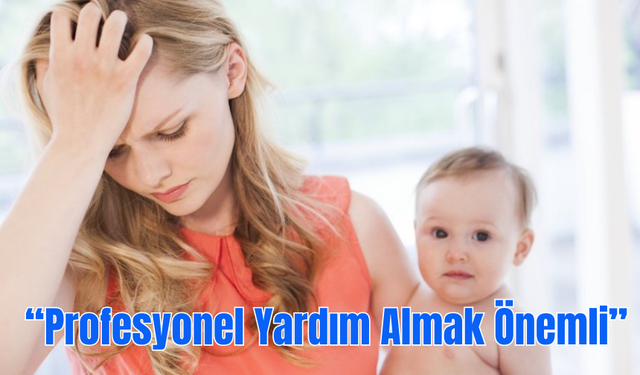 Doğum Sonrası  Psikolojik Sorunlara Dikkat!