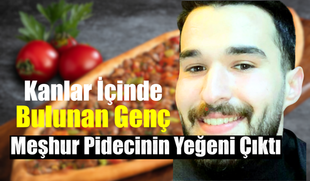 Kanlar İçinde Bulunan Genç O Pidecinin Yeğeni Çıktı