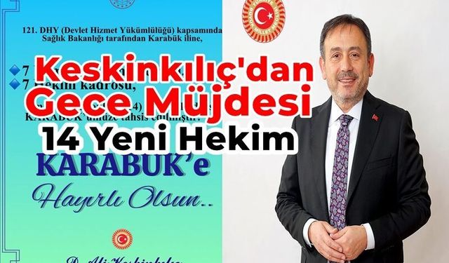 Ali Keskinkılıç'tan 14 Yeni Hekim Ataması Müjdesi