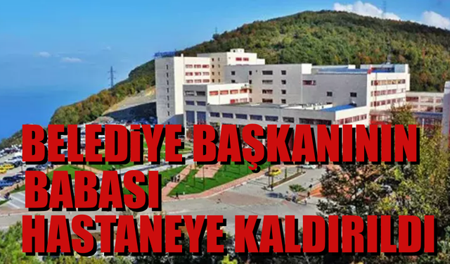 Belediye Başkanının Babası Hastanede