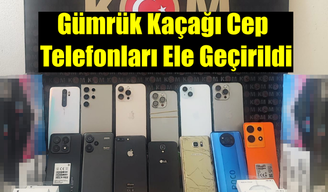 Gümrük Kaçağı Cep Telefonları Ele Geçirildi
