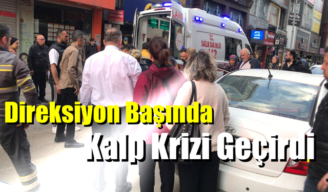 Direksiyon Başında Kalp Krizi Geçirdi