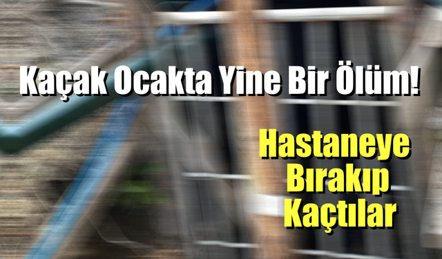 Zonguldak'ta Kaçak Ocakta Bir Ölüm Daha!