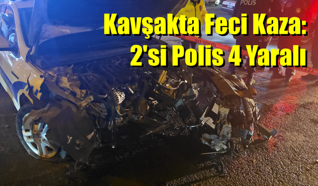 Kavşakta Feci Kaza: 2'si Polis 4 Yaralı