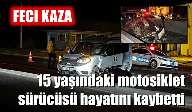 15 yaşındaki motosiklet sürücüsü hayatını kaybetti