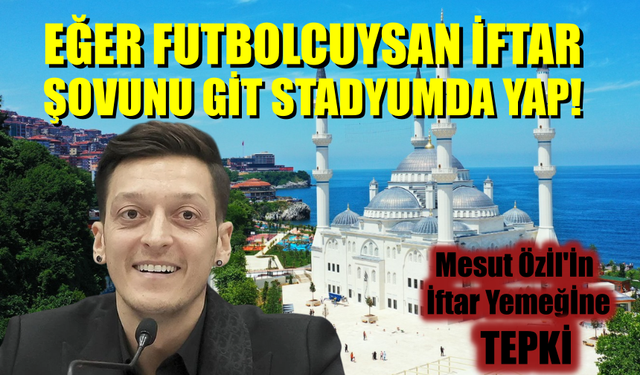 Saadet Partisi'nden Mesut Özil'in iftar Programına Tepki