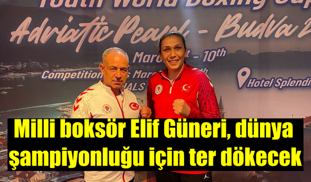 Milli Boksör Elif Güneri, Dünya Şampiyonluğu İçin Ter Dökecek