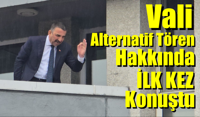 Zonguldak Valisi, Alternatif Törenle ilgili ilk Kez Konuştu
