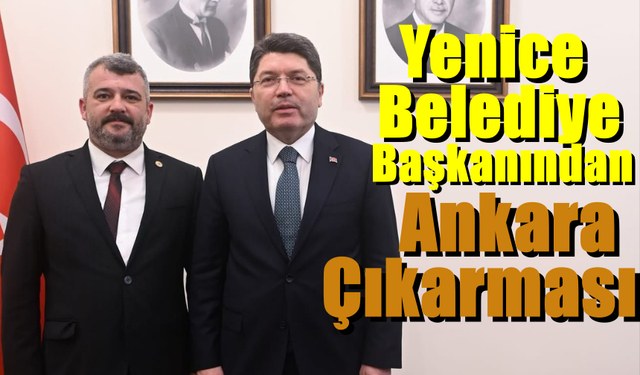 Yenice Belediye Başkanı Ankara'da ziyaretler yaptı