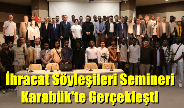 İhracat Söyleşileri Semineri  Karabük'te Gerçekleşti