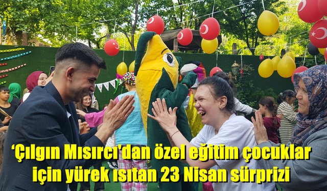 ‘Çılgın Mısırcı'dan özel eğitim çocuklara yürek ısıtan sürpriz