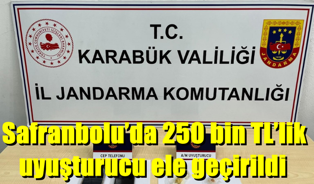 Safranbolu’da 250 bin TL’lik uy*şturucu ham madde!