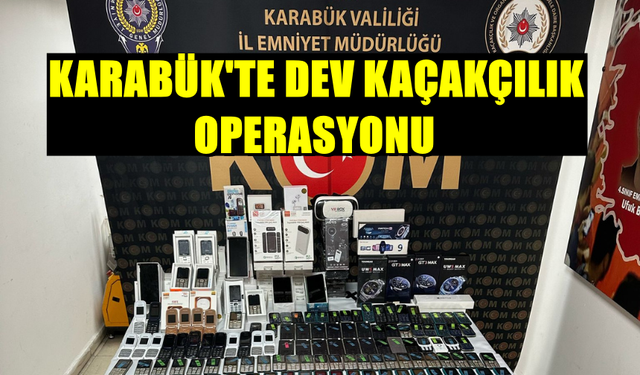 Karabük'te dev kaçakçılık operasyonu